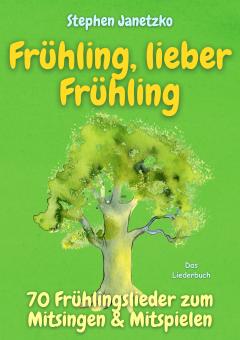 ebook PDF LIEDERBUCH Frühling, lieber Frühling - 70 Frühlingslieder zum Mitsingen & Mitspielen 