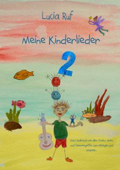 LIEDERBUCH Lucia Ruf - Meine Kinderlieder 2 - 40 weitere bezaubernde neue Kinderlieder - Das Liederbuch 