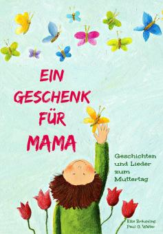 PDF-Materialien: Ein Geschenk für Mama - Lieder und Geschichten zum Muttertag 