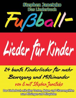 BUCH Fußball-Lieder für Kinder - 24 bunte Kinderlieder für mehr Bewegung und Miteinander - Das Liederbuch 