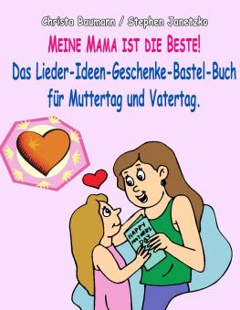 BUCH Meine Mama ist die Beste: Das Lieder-Ideen-Geschenke-Bastel-Buch für Muttertag und Vatertag 