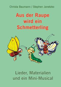 BUCH Aus der Raupe wird ein Schmetterling - Lieder, Materialien und ein Mini-Musical 