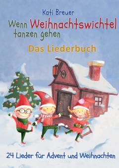 BUCH Wenn Weihnachtswichtel tanzen gehen - 24 Lieder für Advent und Weihnachten - Das Liederbuch 