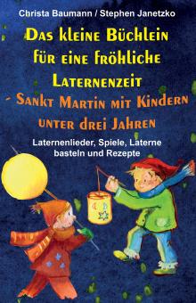 BUCH Das kleine Büchlein für eine fröhliche Laternenzeit - Sankt Martin mit Kindern unter drei Jahren - U3 - Laternenlieder, Spiele, Laterne basteln und Rezepte 