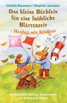 ebook PDF PDF-BUCH Das kleine Büchlein für eine fröhliche Blätterzeit - Herbst mit Kindern - Herbstlieder, Spiele, Bastelideen mit Blättern und Rätsel 