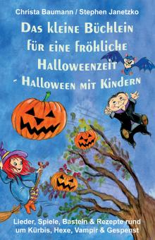 BUCH Das kleine Büchlein für eine fröhliche Halloweenzeit Halloween mit Kindern - Lieder, Spiele, Basteln und Rezepte rund um Kürbis, Hexe, Vampir und Gespenst 