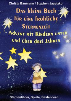 ebook PDF PDF-BUCH Das kleine Buch für eine fröhliche Sternenzeit - Advent mit Kindern unter und über 3 Jahren. Sternenlieder, Spiele, Bastelideen 